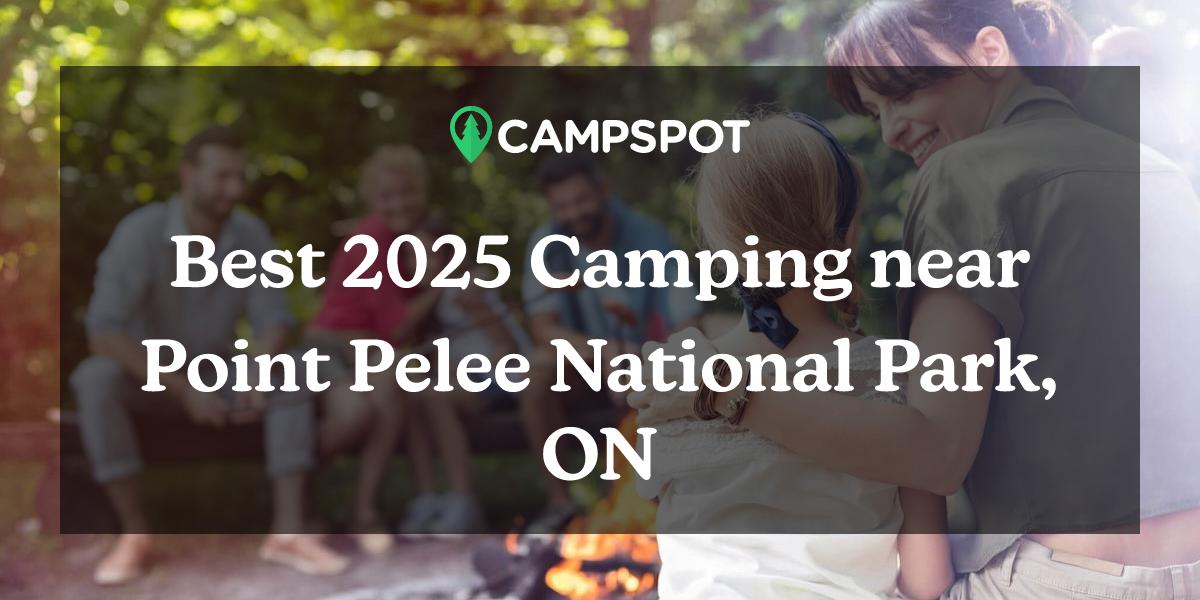 Camping in Point Pelee National Park, ON: 10 Best Cabins in 2024 - Campspot