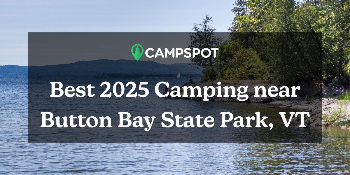 Camping in Button Bay State Park, VT: 10 Best Cabins in 2024 - Campspot